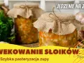 Wekowanie zup: Przepisy i sekrety pasteryzacji w słoikach