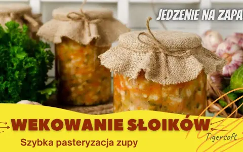 Wekowanie zup: Przepisy i sekrety pasteryzacji w słoikach