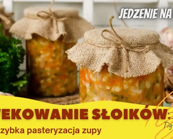 Wekowanie zup: Przepisy i sekrety pasteryzacji w słoikach