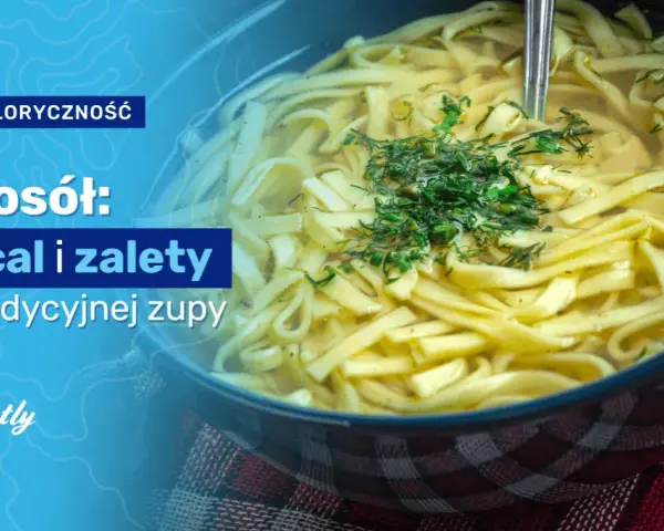 Ile kalorii ma rosół z makaronem? Sprawdź fakty i triki